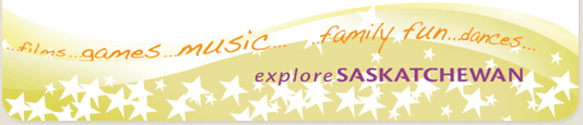 films..games...music...family fun...dances...explore SASKATCHEWAN